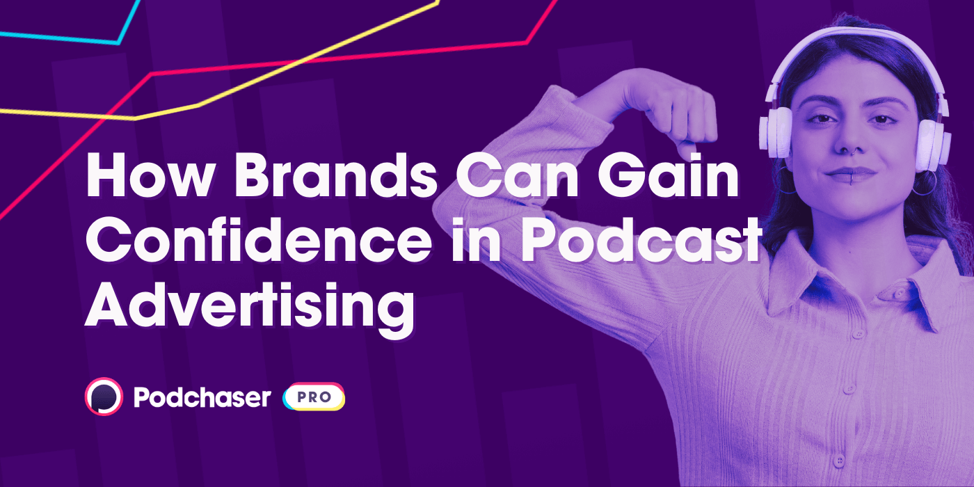 How Brands Can Gain Confidence in Podcast Advertising