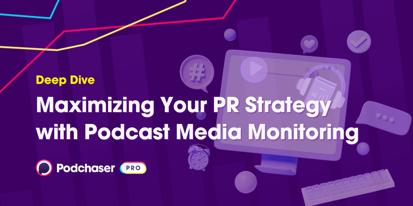 Maximizing Your PR Strategy with Podcast Media Monitoring