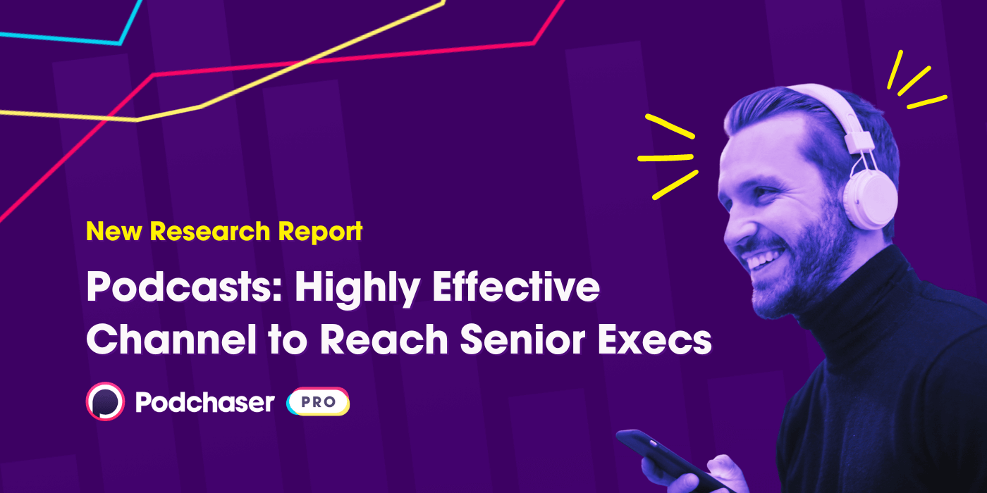 Podcast Advertising’s Advanced Targeting Connects Brands with Highly Engaged Senior Executives Through 91% Brand Safe Content, Podchaser Study Finds